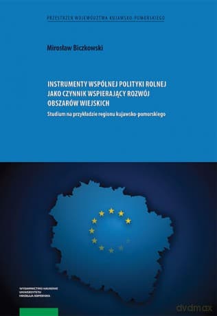 Instrumenty wspólnej polityki rolnej jako czynnik wspierający rozwój obszarów wiejskich - Mirosław Biczkowski