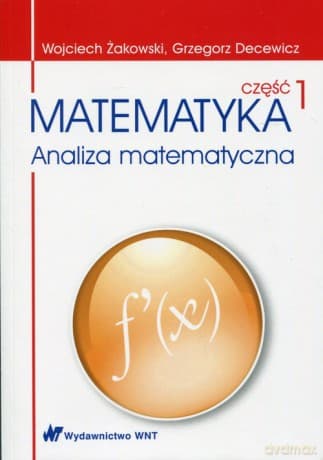 Matematyka Analiza matematyczna Część 1 - Wojciech Żakowski, Grzegorz Decewicz