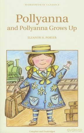 Pollyanna and Pollyanna Grows Up - Eleanor H. Porter