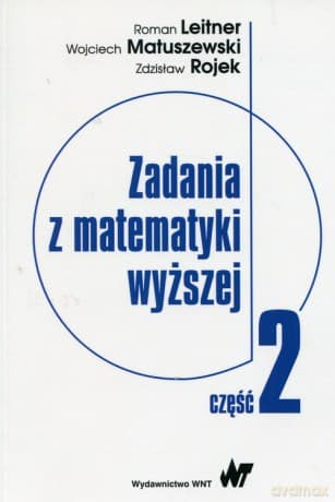 Zadania z matematyki wyższej Część 2 - Roman Leitner, Wojciech Matuszewski