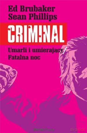 Criminal (Tom 2) Umarli i umierający / Fatalna noc - Ed Brubaker