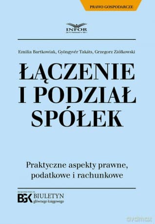 Łączenie i podział spółek - Emilia Bartkowiak, Takáts ,Ziółkowski Grzegorz Gyöngyvér