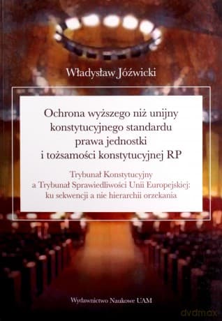 Ochrona wyższego niż unijny konstytucyjnego standardu prawa jednostki i tożsamości konstytucyjnej RP - Władysław Jóźwicki