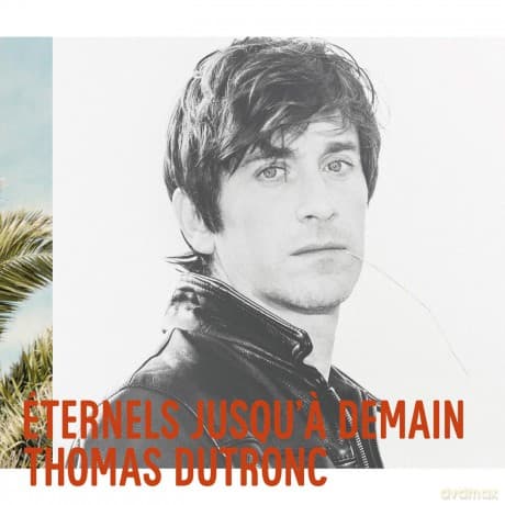 Thomas Dutronc: Eternels Jusqu'a Demain